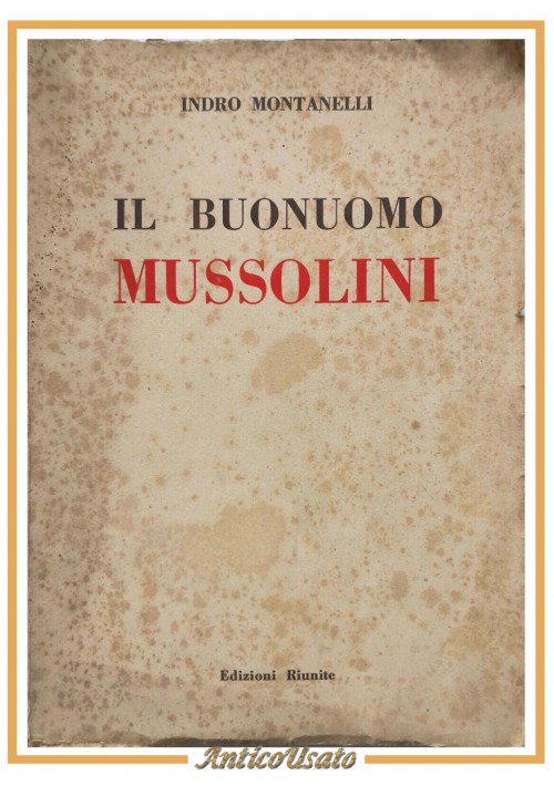 IL BUONUOMO MUSSOLINI di Indro Montanelli 1947 Edizioni Riunite Libro I edizione