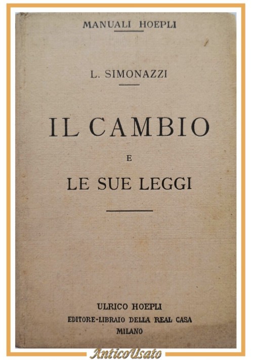IL CAMBIO E LE SUE LEGGI di Luigi Simonazzi 1923 Ulrico Hoepli Libro manuale