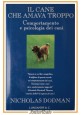 ESAURITO - IL CANE CHE AMAVA TROPPO di Nicholas Dodman 1997 Longanesi Libro etologia