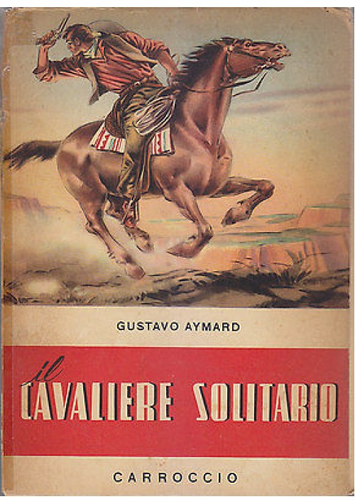 Il Cavaliere Solitario di Gustavo Aymard 1954 Carroccio 