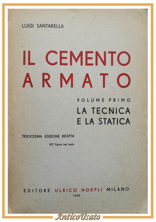 IL CEMENTO ARMATO di Luigi Santarella volume I la tecnica statica 1950 Hoepli