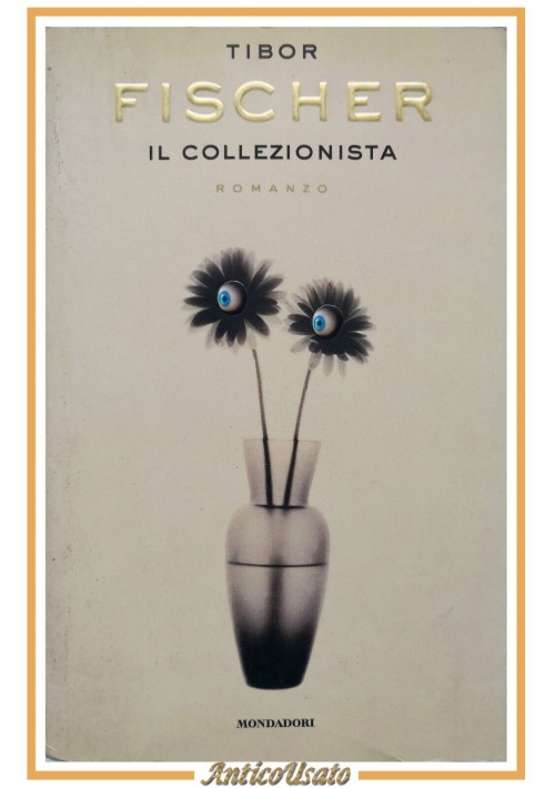 IL COLLEZIONISTA di Tibor Fischer 1998 Mondadori Romanzo Libro