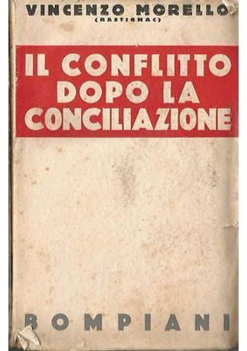 IL CONFLITTO DOPO LA CONCILIAZIONE di Vincenzo Morel 1932 Bompiani