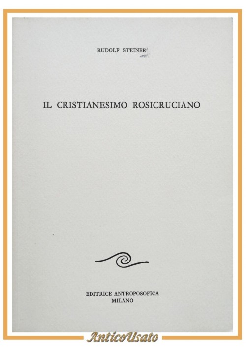 IL CRISTIANESIMO ROSICRUCIANO di Rudolf Steiner 1988 Editrice Antroposofica Libr