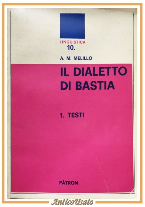 IL DIALETTO DI BASTIA Melillo 2 volumi 1973 Patron libro TESTI COMMENTO FONETICO