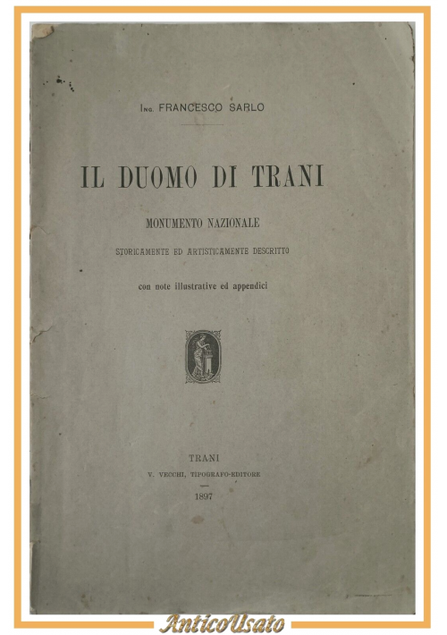 ESAURITO - IL DUOMO DI TRANI Storicamente descritto Francesco Sarlo 1897 Trani Vecchi Libro