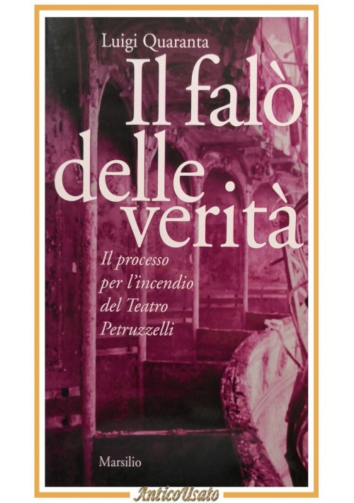 IL FALÒ DELLE VERITÀ di Luigi Quaranta 2004 Libro Processo Teatro Petruzzelli