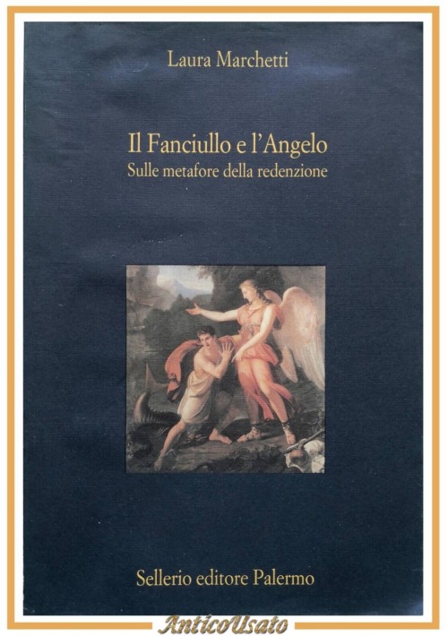 IL FANCIULLO E L'ANGELO di Laura Marchetti 1996 Sellerio Libro metafore redenzio