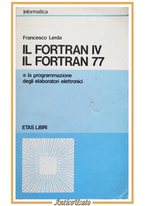 IL FORTRAN IV 77  programmazione elaboratori elettronici Lerda 1984 Etas Libri