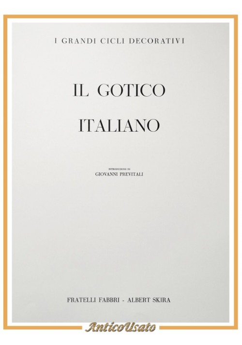 IL GOTICO ITALIANO I Grandi Cicli Decorativi 1965 Skira Fabbri Libro Previtali