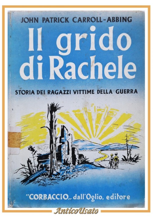 IL GRIDO DI RACHELE di Carroll Abbing 1952 libro storia ragazzi vittime guerra