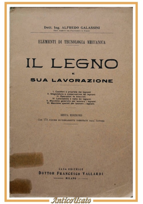 IL LEGNO E SUA LAVORAZIONE di Alfredo Galassini 1946  Vallardi Libro Manuale