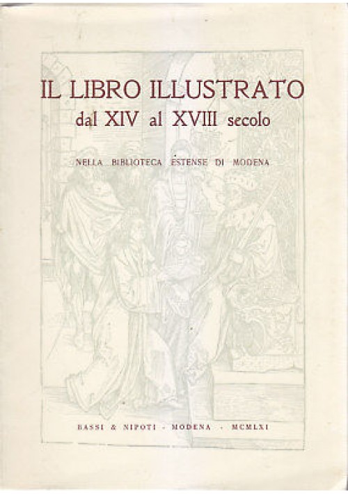 ESAURITO - IL LIBRO ILLUSTRATO DAL XIV AL XVIII SECOLO biblioteca Estense di Modena 1961