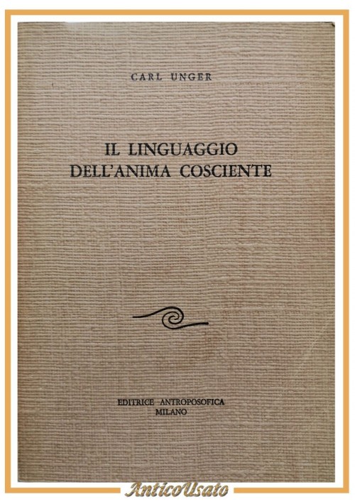 IL LINGUAGGIO DELL'ANIMA COSCIENTE di Carl Unger 1970 massime Steiner Libro su