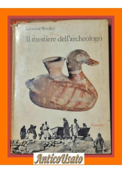 IL MESTIERE DELL’ARCHEOLOGO di Leonard Woolley 1962 Einaudi libro archeologia