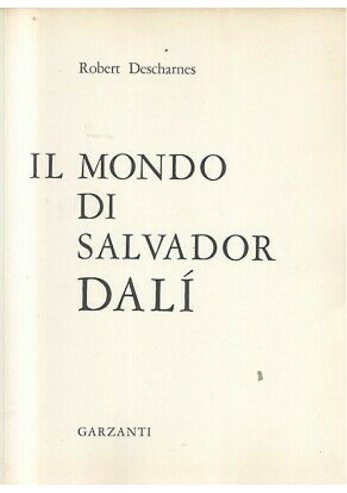 IL MONDO DI SALVADOR DALì di Robert Descharnes 1962 Garzanti  *