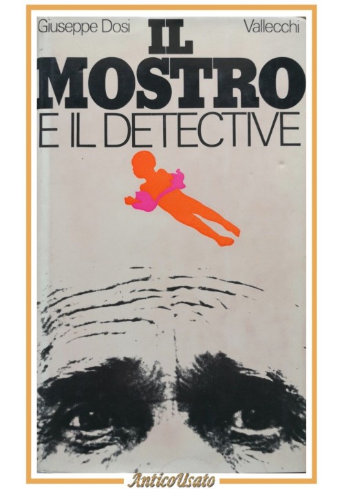 IL MOSTRO E DETECTIVE di Giuseppe Dosi 1973 Vallecchi I edizione Libro Girolimon