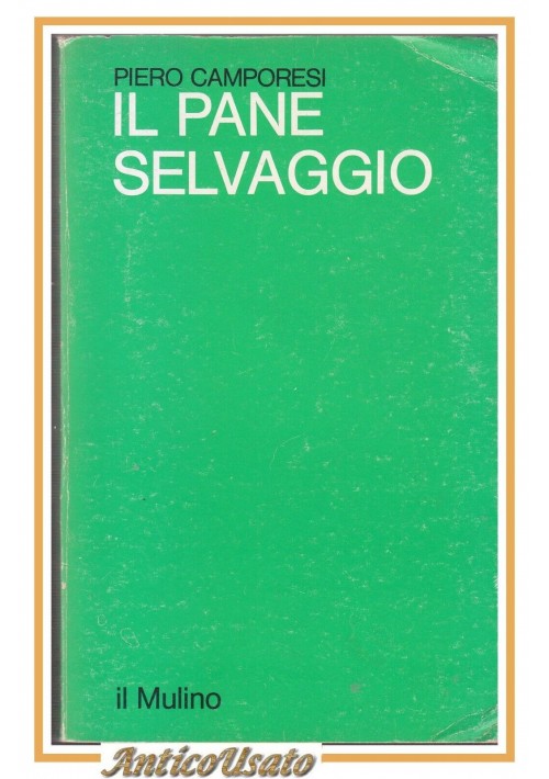 ESAURITO - IL PANE SELVAGGIO di Piero Camporesi 1980 Il Mulino Libro saggistica