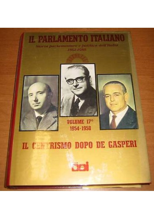 IL PARLAMENTO ITALIANO VOL.XVII - IL CENTRISMO DOPO DE GASPERI  DA PELLA A ZOLI