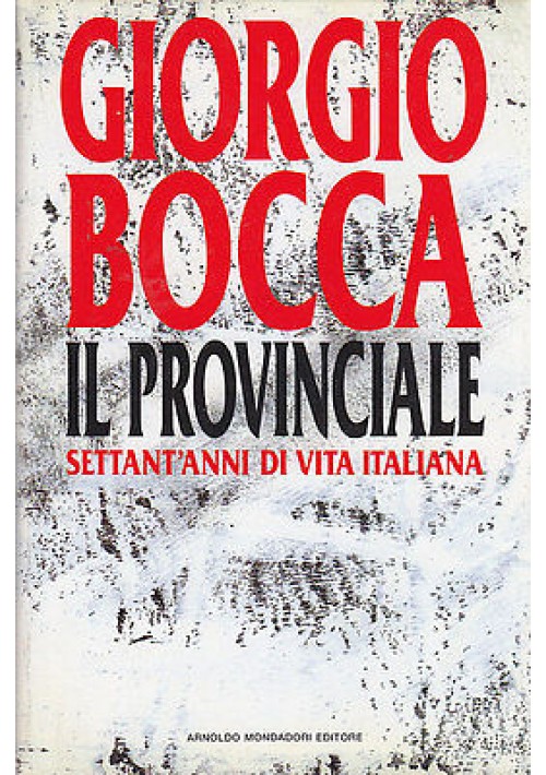 IL PROVINCIALE SETTANT'ANNI DI VITA ITALIANA di Giorgio Bocca - Mondadori 1992