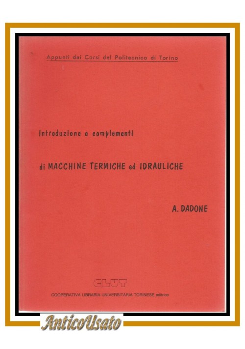 ESAURITO - INTRODUZIONE E COMPLEMENTI MACCHINE TERMICHE IDRAULICHE di Dadone appunti libro