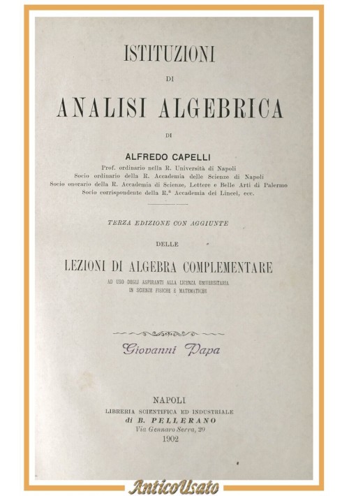 ISTITUZIONI DI ANALISI ALGEBRICA Alfredo Capelli 1902 Pellerano Libro Matematica