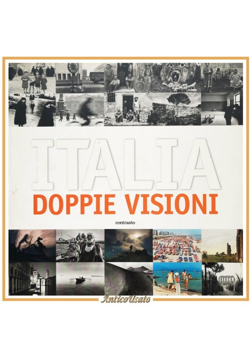 ITALIA DOPPIE VISIONI a cura di Giovanna Calvenzi 2004 Contrasto libro fotografi