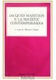 JACQUES MARITAIN E LA SOCIETÀ CONTEMPORANEA di Roberto Papini 1978 Massimo Libro