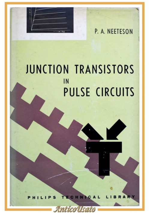 JUNCTION TRANSISTORS IN PULSE CIRCUITS di Neeteson 1962 Philips Technical libro