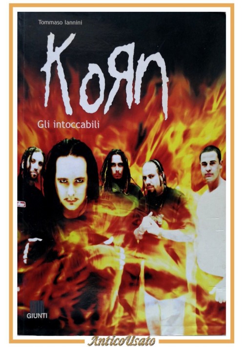 KORN GLI INTOCCABILI di Tommaso Iannini 2002 Giunti libro musica gruppo band