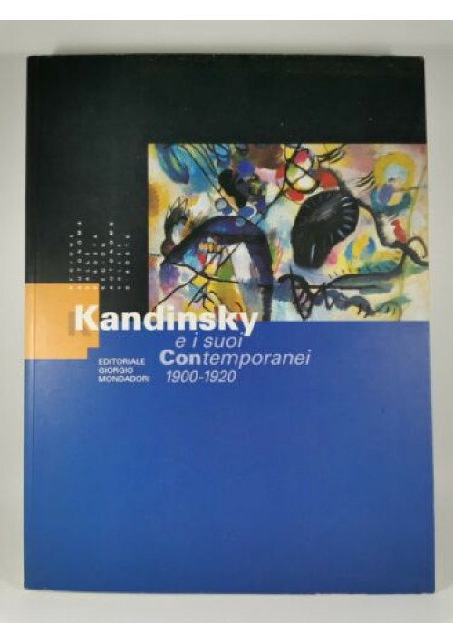 Kandinsky e i suoi Contemporanei 1900 1920 - EDITORIALE GIORGIO MONDADORI 1998