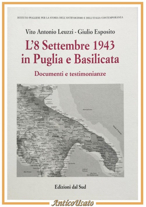 L' 8 SETTEMBRE 1943 IN PUGLIA E BASILICATA di Leuzzi e Esposito 2003 Libro Sud