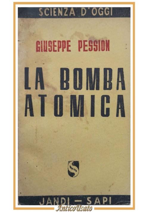 LA BOMBA ATOMICA di Giuseppe Pession 1945 Jandi Sapi libro scienza d'oggi