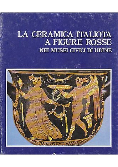 LA CERAMICA ITALIOTA A FIGURE ROSSE  Maurizio Borda 1973 Del Bianco Editore