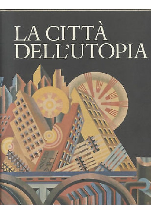 LA CITTA' DELL'UTOPIA Da città ideale a città del III millennio Scheiwiller 1999