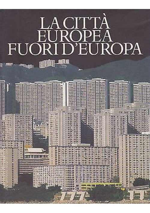 LA CITTA' EUROPEA FUORI D'EUROPA a cura di Leonardo Benevolo e Sergio Romano 