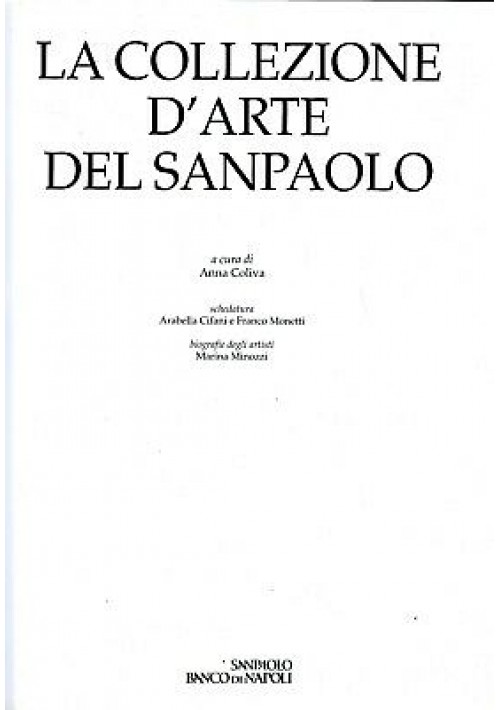 La Collezione D'Arte Del Sanpaolo di Anna Coliva  2003 banco di Napoli Libro