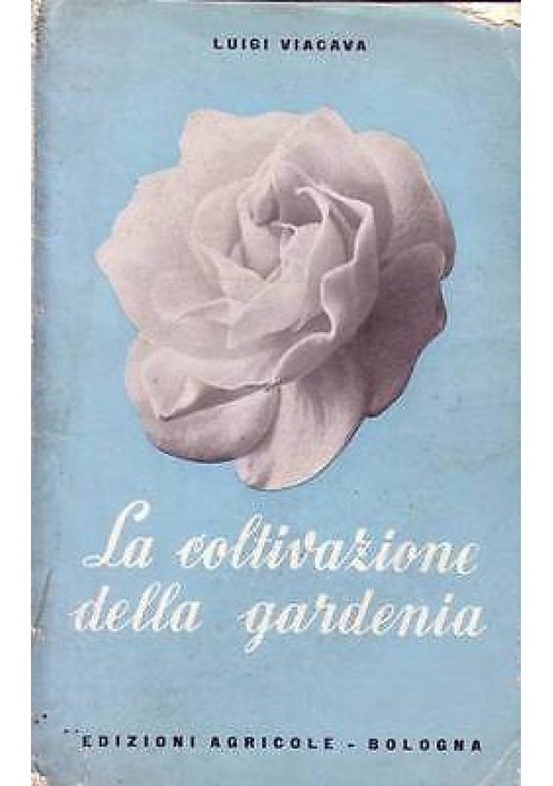 La Coltivazione Della Gardenia di Luigi Viacava - edagricole 1955 