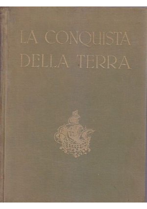 LA CONQUISTA DELLA TERRA di Giotto Dainelli 1950 UTET Editore