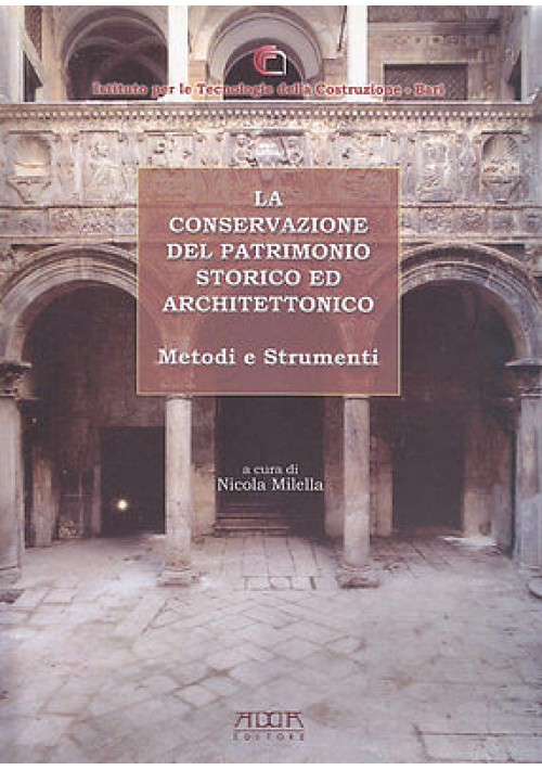 LA CONSERVAZIONE DEL PATRIMONIO STORICO ED ARCHITETTONICO a cura di Milella 2007