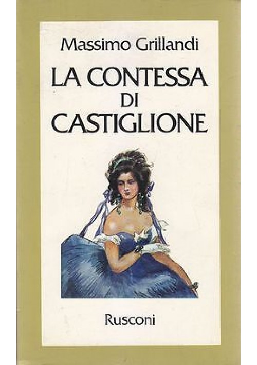 LA CONTESSA DI CASTIGLIONE  Massimo Grillandi 1979 Rusconi Editore 