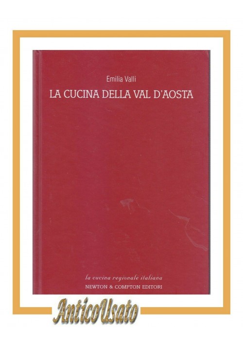 LA CUCINA DELLA VAL D'AOSTA di Emilia Valli 2003 Newton in 300 ricette libro