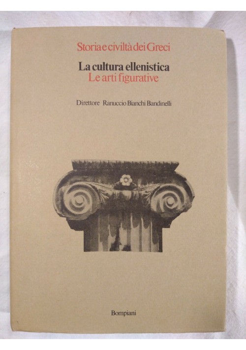 LA CULTURA ELLENISTICA LE ARTI FIGURATIVE Bompiani 1977 storia e civiltà Greci