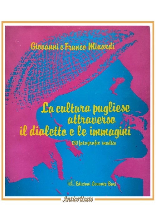 LA CULTURA PUGLIESE ATTRAVERSO IL DIALETTO E LE IMMAGINI di Minardi 1985 Libro