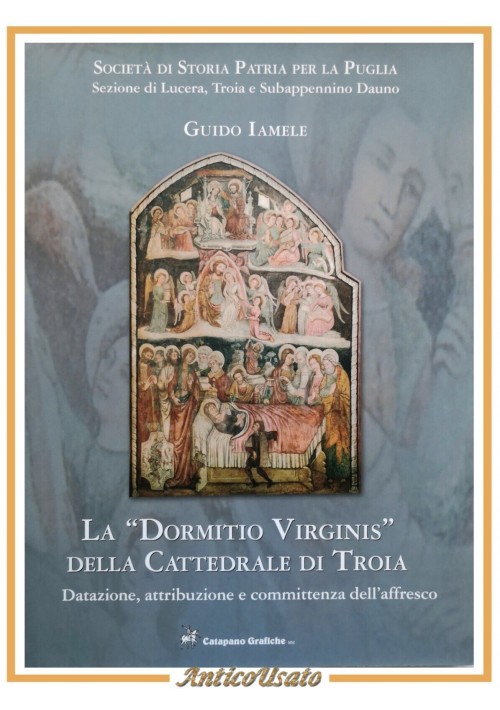 LA DORMITIO VIRGINIS DELLA CATTEDRALE DI TROIA Guido Iamele 2005 Libro Puglia