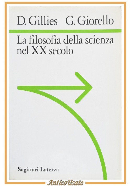 LA FILOSOFIA DELLA SCIENZA NEL XX SECOLO di Gillies Giorello 1995 Laterza libro