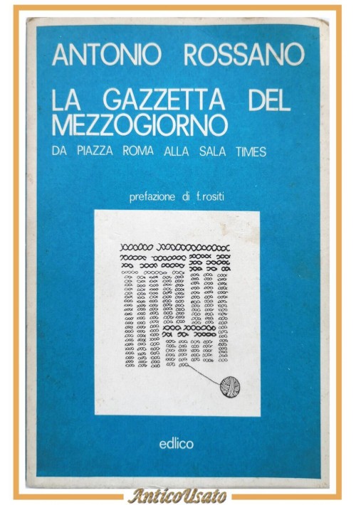 LA GAZZETTA DEL MEZZOGIORNO da Piazza Roma di Antonio Rossano 1980 Edlico Libro