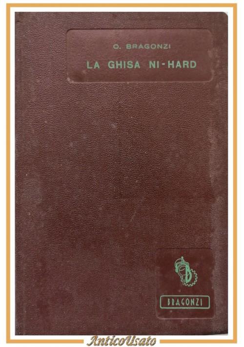 LA GHISA NI HARD Oreste Bragonzi 1959 principali applicazioni industriali Libro