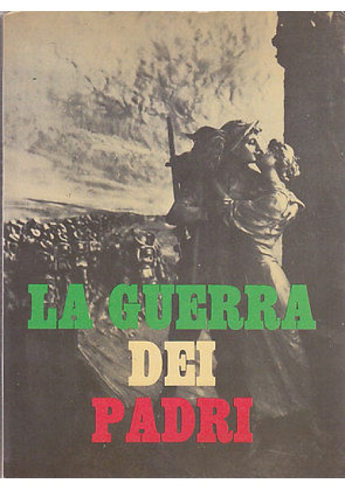 LA GUERRA DEI PADRI a cura di Alberto Tagliati e Carla Bordignon  Cino Del Duca 