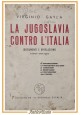 LA JUGOSLAVIA CONTRO L'ITALIA di Virginio Gayda 1941 Il Giornale d'Italia Libro